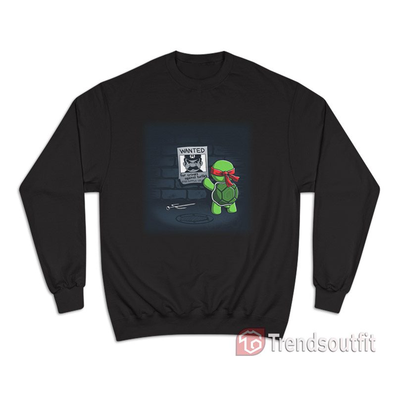 Funny Wanted For Crimes Against Turtles Sweatshirt