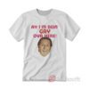 Anthony Atamanuik Ay I'm Bein Gay Over Here T-shirt