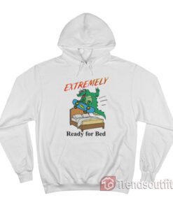 Extremely Ready for Bed Hoodie