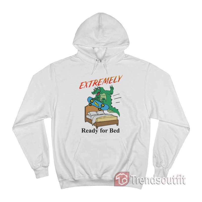 Extremely Ready for Bed Hoodie