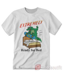 Extremely Ready for Bed T-Shirt