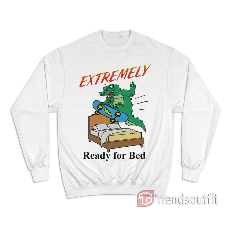 Extremely Ready for Bed Sweatshirt