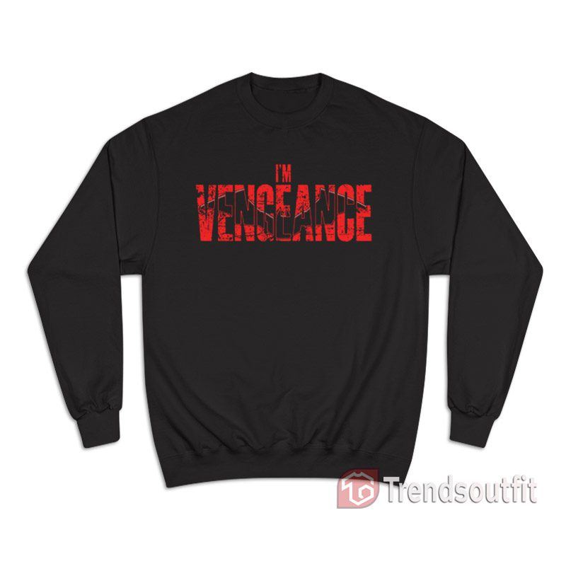I'm Vengeance Batman Sweatshirt