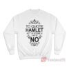 To Quote Hamlet Act III Scene iii Line 92 NO Stratford Ontario Sweatshirt