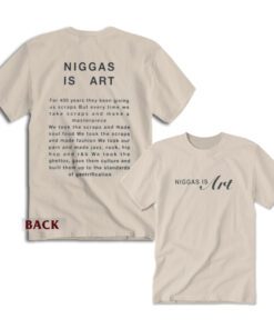 Niggas Is Art For 400 Years They Been Giving Us Scraps T-Shirt