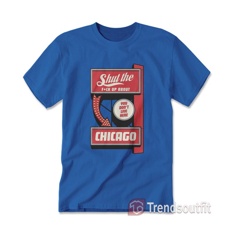 Shut The Fuck Up About You Don't Live Here Chicago Manny's Deli T-shirt
