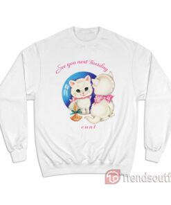 Cat See You Next Tuesday CUNT Sweatshirt