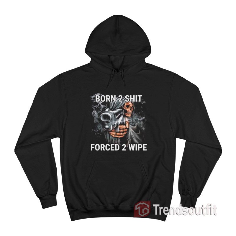 Grim Reaper Born to Shit Forced to Wipe Hoodie