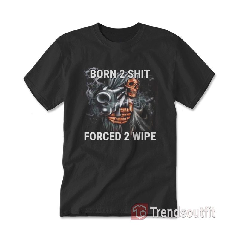 Grim Reaper Born to Shit Forced to Wipe T-Shirt
