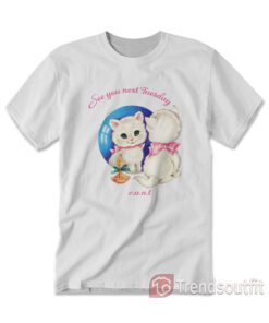 Cat See You Next Tuesday CUNT T-Shirt
