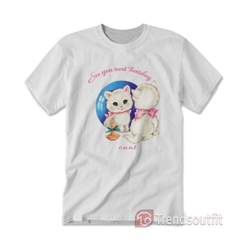 Cat See You Next Tuesday CUNT T-Shirt