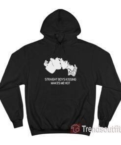 Straight Boys Kissing Makes Me Hot Hoodie