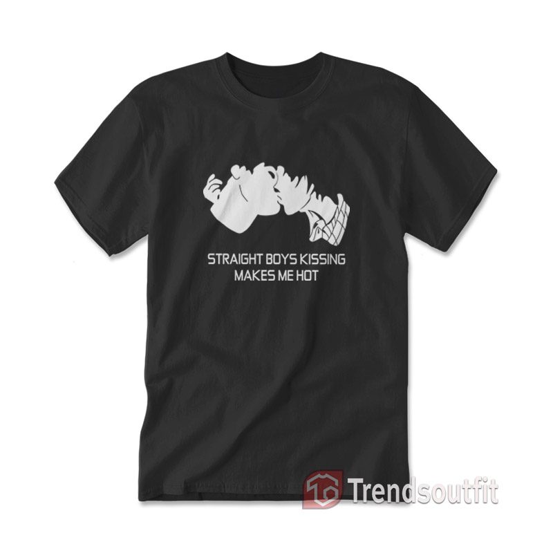 Straight Boys Kissing Makes Me Hot T-shirt