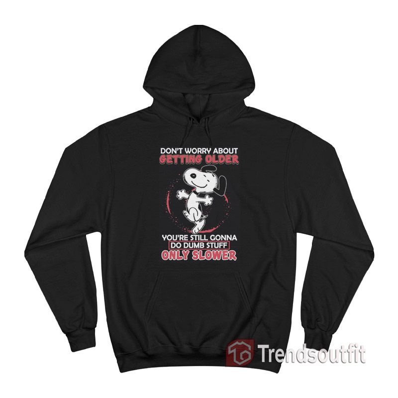 The Peanuts Snoopy Don't Worry About Getting Older Hoodie