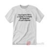 I Don't Know If Life Is a Tragedy Or a Comedy T-shirt