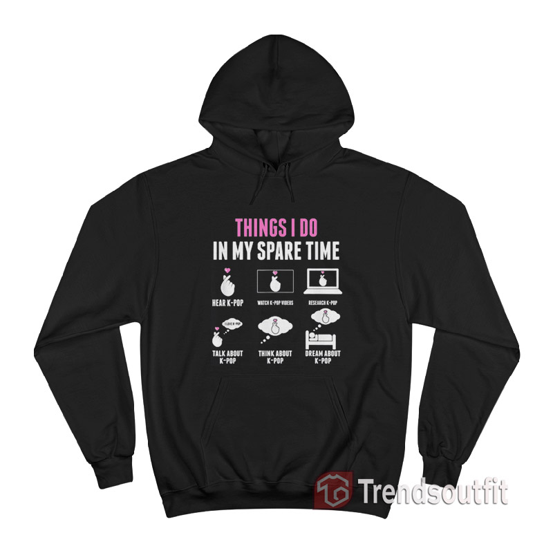 K-Pop Things I Do In My Spare Time Hoodie
