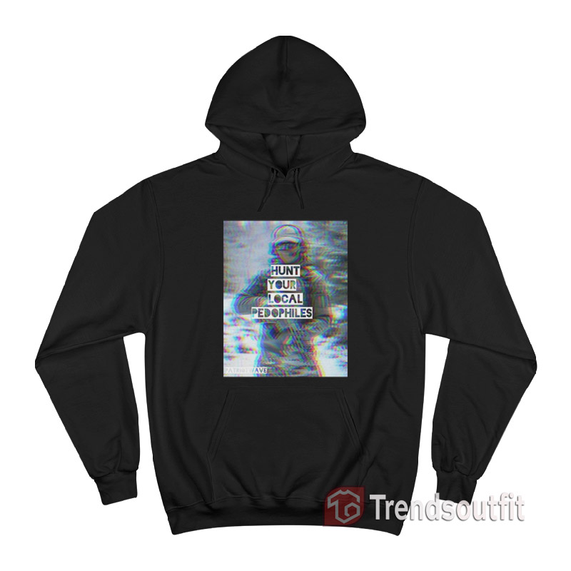 Patriot Wave Hunt Your Local Pedophiles Hoodie