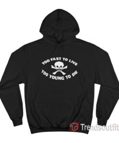 Too Fast To Live Too Young To Die Matty Healy Hoodie