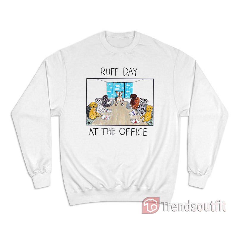 Ruff Day At The Office Sweatshirt