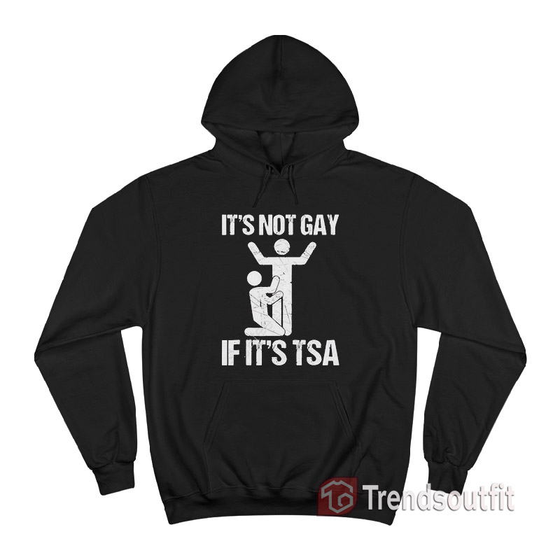 It Is Not GAY If It's TSA Hoodie