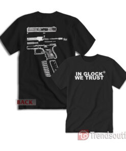 In Glock We Trust T-Shirt