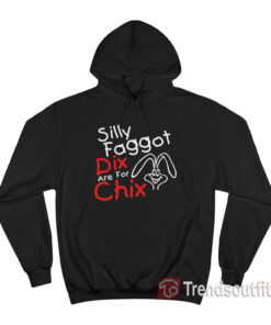 Silly Faggot Dix Are For Chix Hoodie