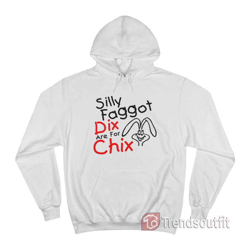 Silly Faggot Dix Are For Chix Hoodie