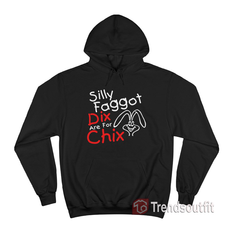 Silly Faggot Dix Are For Chix Hoodie