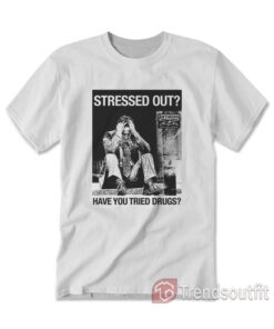 Anti-Hero Stressed Out Have You Tried Drugs T-Shirt
