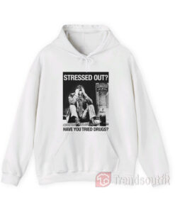 Anti-Hero Stressed Out Have You Tried Drugs Hoodie