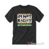 I'm Not Racist Anymore T-Shirt