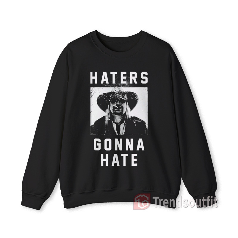 Kid Rock Smokin Haters Gonna Hate Sweatshirt