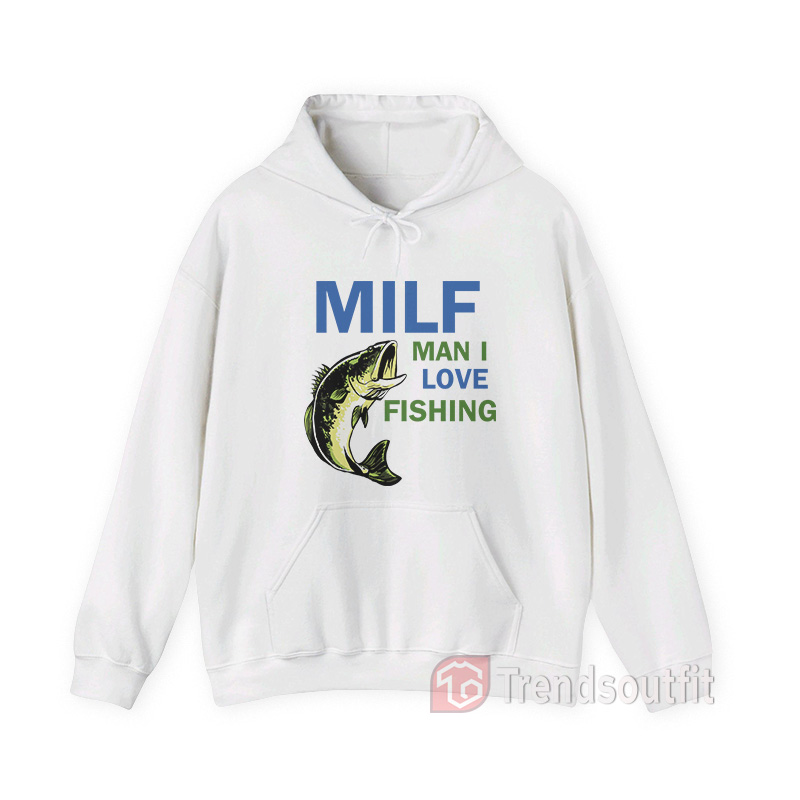MILF Man I Love Fishing Hoodie