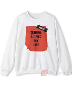 School Ruined My Life Funny Joke Sweatshirt