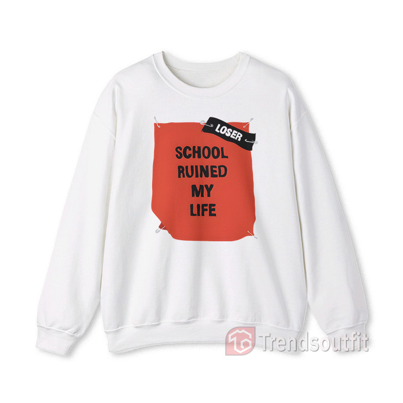School Ruined My Life Funny Joke Sweatshirt