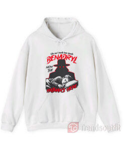 Oh No I Took Too Much Benadryl Now The Hatman's Here Hoodie