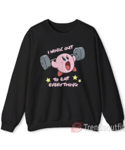 Kirby I Work Out To Eat Everything Sweatshirt