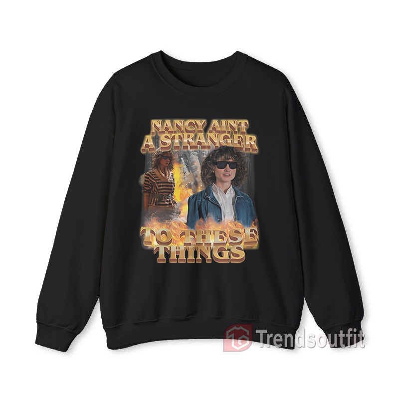 Nancy Ain't A Stranger To These Things Sweatshirt
