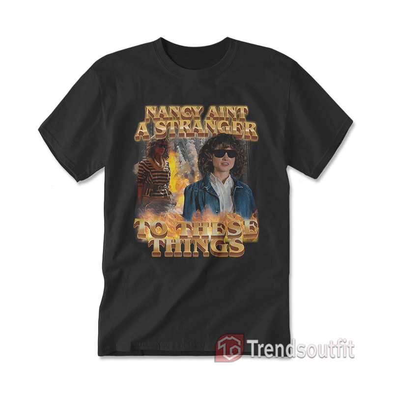 Nancy Ain't A Stranger To These Things T-Shirt