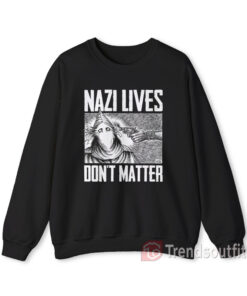 Nazi Lives Don't Matter Sweatshirt