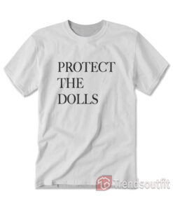 Protect The Dolls T-shirt