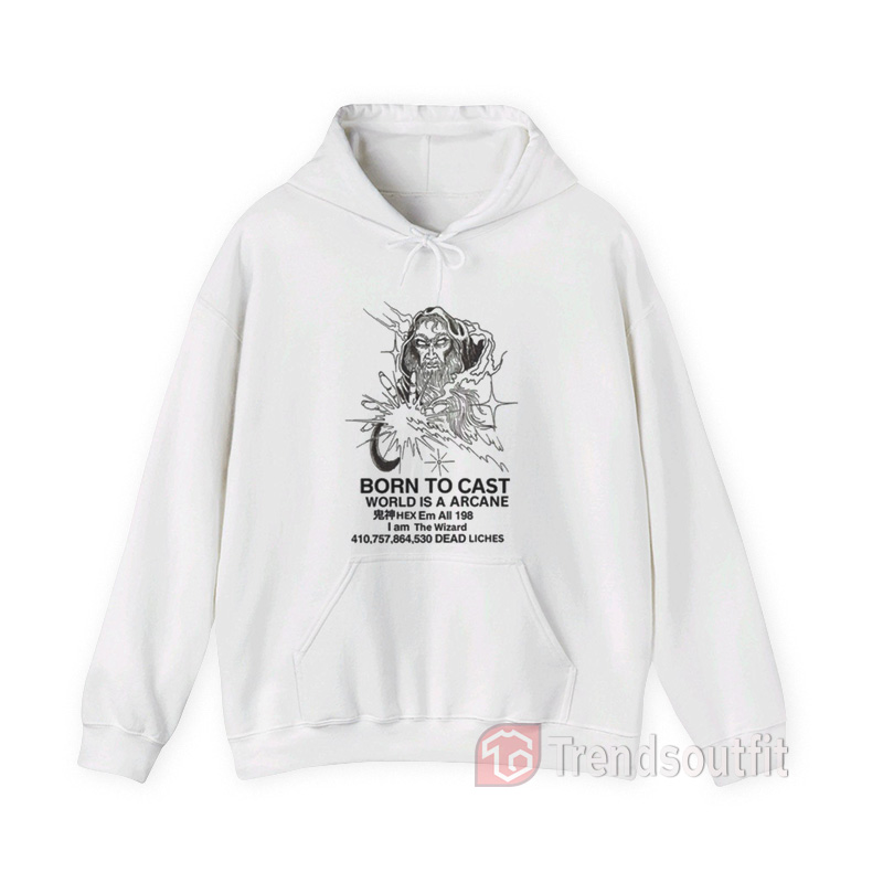 Wizard Born To Cast World Is a Arcane Hoodie
