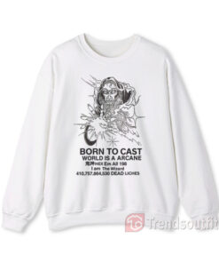 Wizard Born To Cast World Is a Arcane Sweatshirt