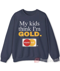Vintage My Kids Think I'm Gold Master Dad Sweatshirt