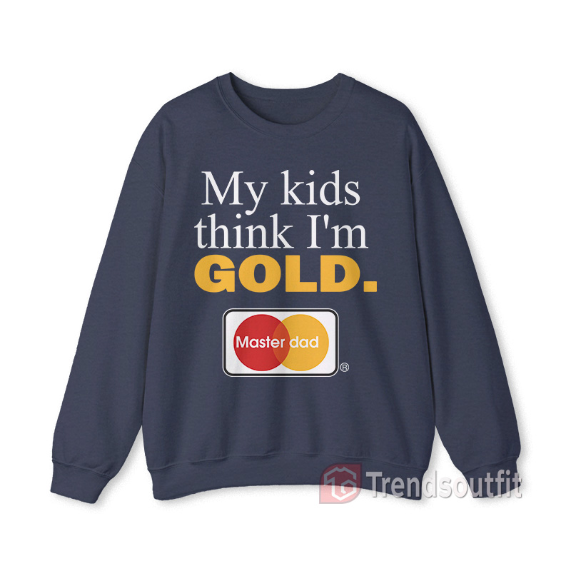 Vintage My Kids Think I'm Gold Master Dad Sweatshirt