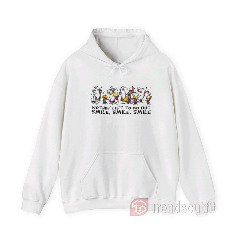 Calvin and Hobbes Nothing Left To Do But Smile Smile Smile Hoodie