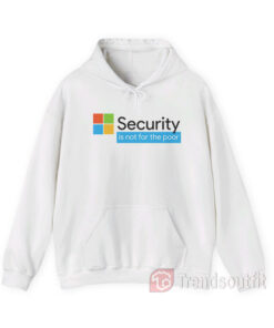 Security Is Not For The Poor Hoodie