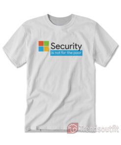 Security Is Not For The Poor T-Shirt