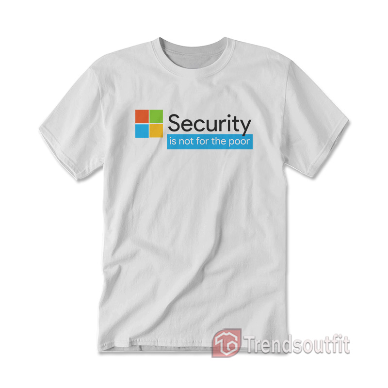 Security Is Not For The Poor T-Shirt