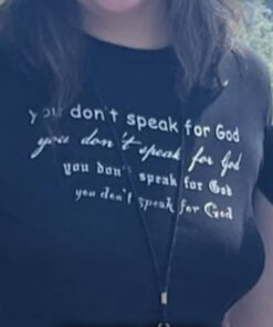 You Don't Speak For God T-Shirts